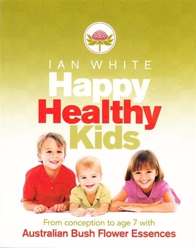 Happy Healthy Kids: From Conception to Age 7 with Australian Bush Flower Essences)