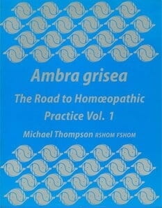 Ambra Grisea: The Road to Homoeopathic Practice Vol 1