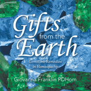 Gifts from the Earth: Gemstone Remedies in Homeopathy