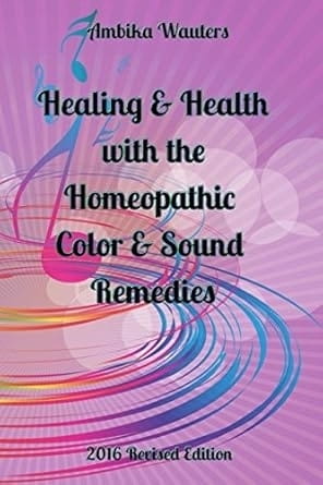 Healing and Health with the Homeopathic Color and Sound Remedies