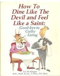 How To Dine Like The Devil and Feel Like a Saint: Good-bye to Guilty Eating