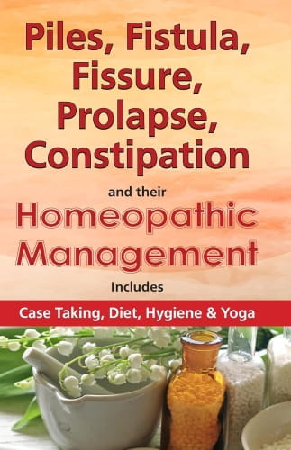 Piles, Fistula, Fissure, Prolapse, Constipation and their Homeopathic Management