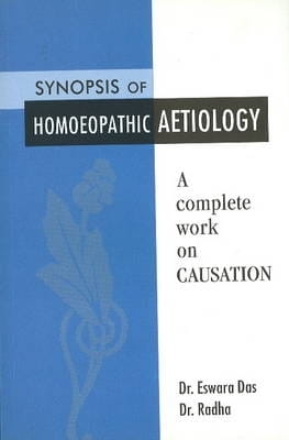 Synopsis and Homoeopathic Aetiology: A Complete Work on Causation