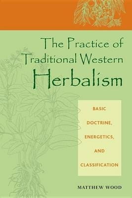 The Practice of Traditional Western Herbalism
