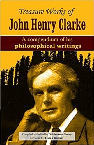 Treasure Works of John Henry Clarke: A Compendium of His Philosophical Writings