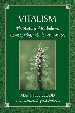 Vitalism: The History of Herbalism, Homeopathy, and Flower Essences